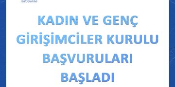 KADIN VE GENÇ GİRİŞİMCİLER KURULU BAŞVURULARI BAŞLADI